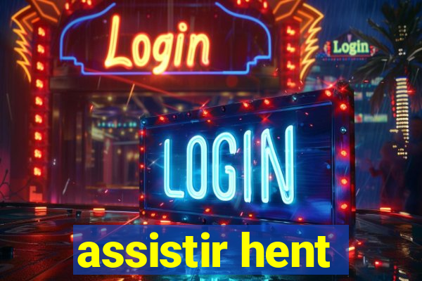 assistir hent