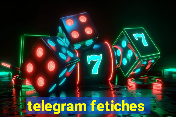 telegram fetiches