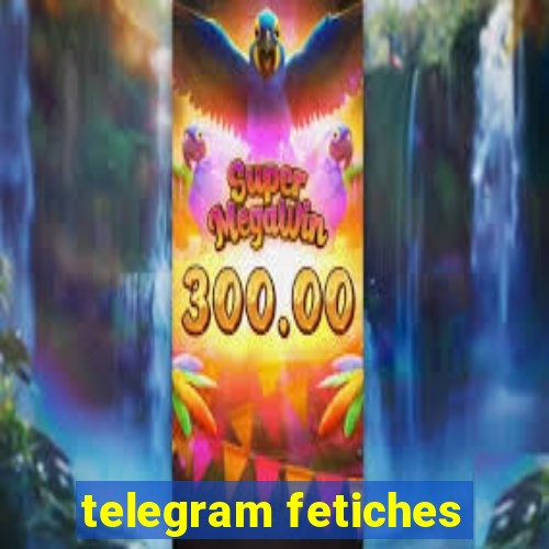telegram fetiches
