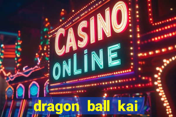 dragon ball kai legendado online