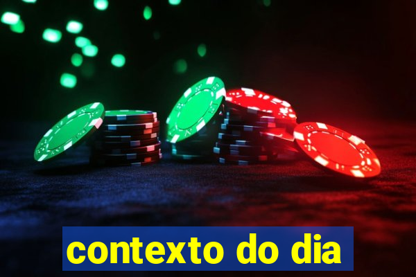 contexto do dia