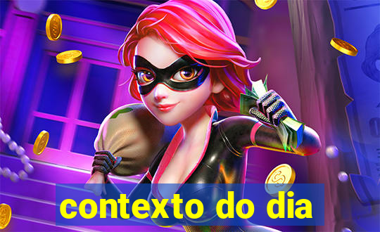 contexto do dia
