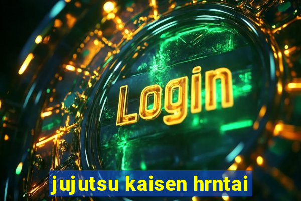jujutsu kaisen hrntai
