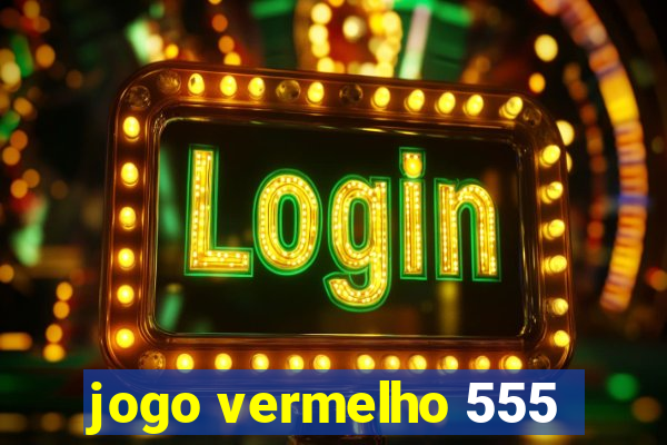 jogo vermelho 555