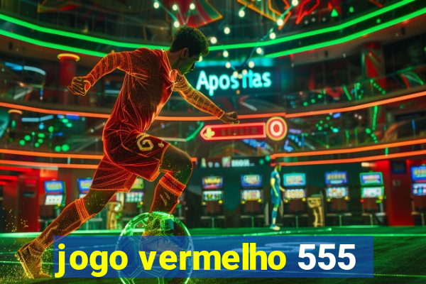 jogo vermelho 555