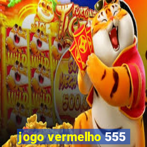 jogo vermelho 555