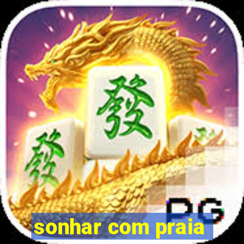 sonhar com praia