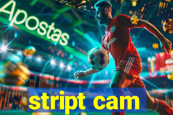 stript cam