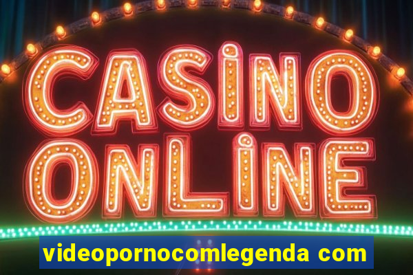 videopornocomlegenda com