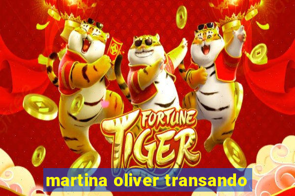martina oliver transando