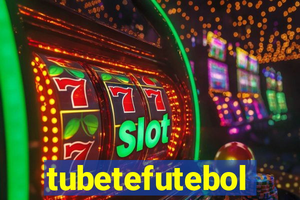 tubetefutebol