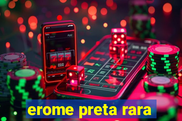 erome preta rara