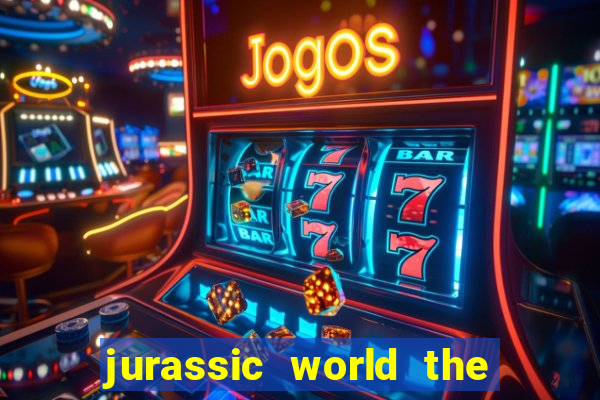 jurassic world the game apk dinheiro infinito