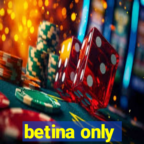 betina only
