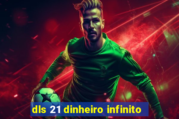 dls 21 dinheiro infinito