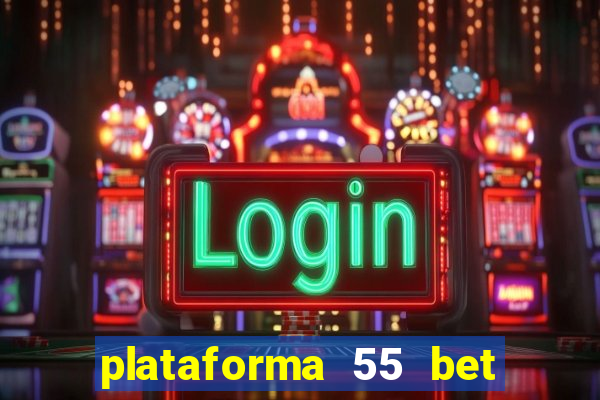 plataforma 55 bet é confiável