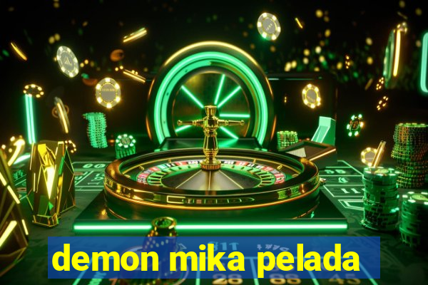 demon mika pelada