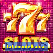 fatalmodelbahia