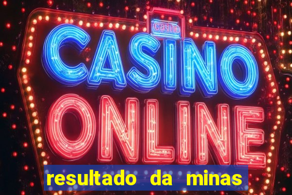 resultado da minas cap de hoje
