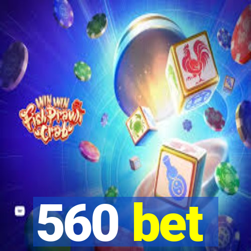 560 bet