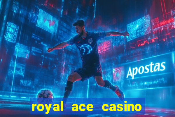 royal ace casino sign up bonus