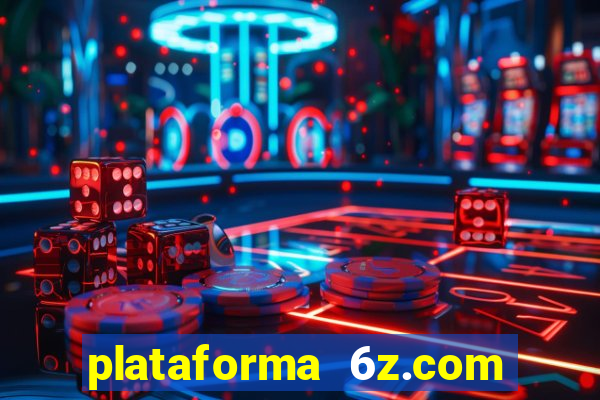 plataforma 6z.com é confiável