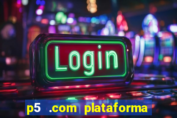 p5 .com plataforma de jogos