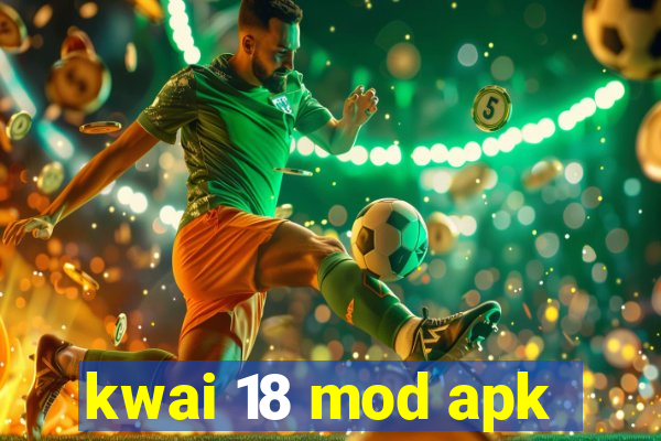 kwai 18 mod apk