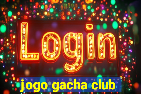 jogo gacha club