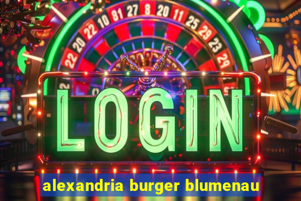 alexandria burger blumenau
