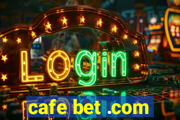 cafe bet .com