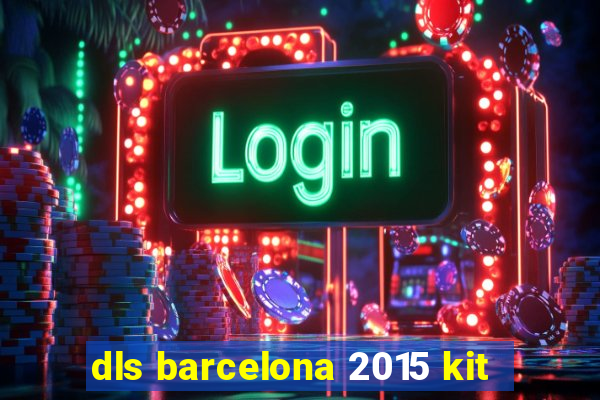 dls barcelona 2015 kit