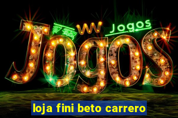 loja fini beto carrero
