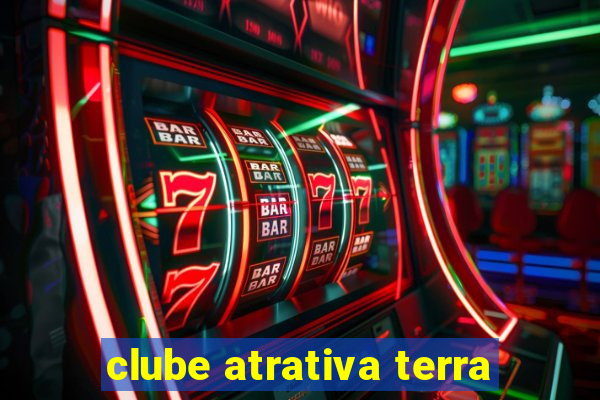 clube atrativa terra