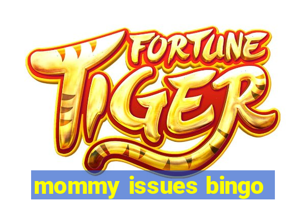 mommy issues bingo