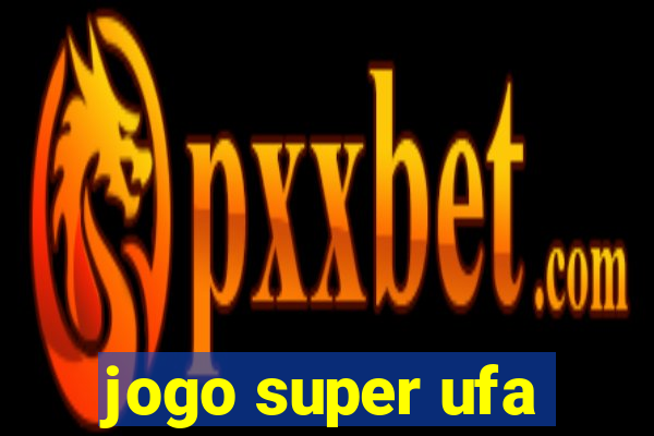 jogo super ufa
