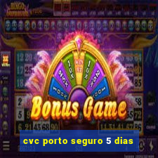cvc porto seguro 5 dias