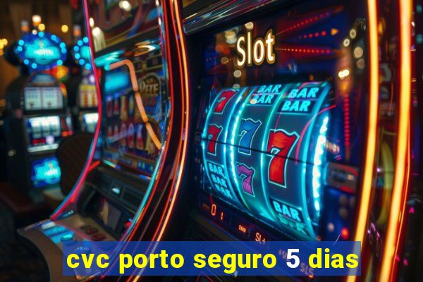 cvc porto seguro 5 dias