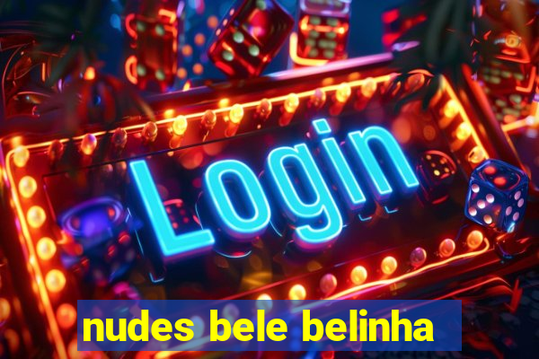 nudes bele belinha