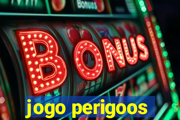 jogo perigoos