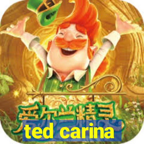 ted carina