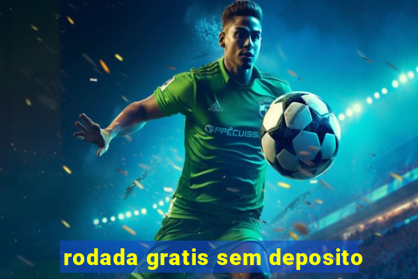 rodada gratis sem deposito