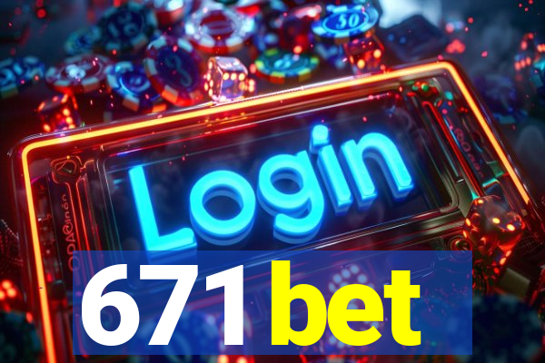 671 bet