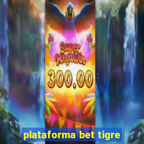plataforma bet tigre