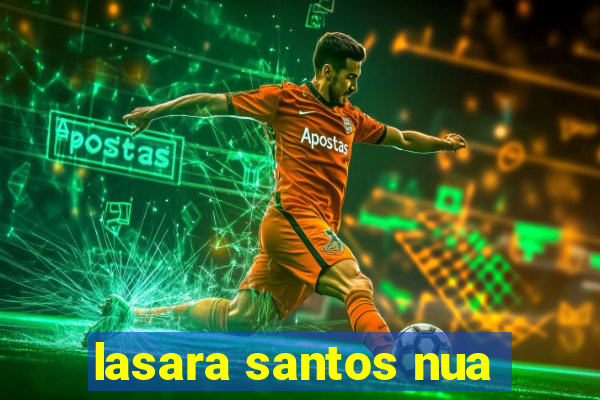 lasara santos nua