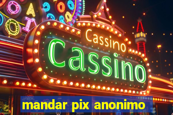 mandar pix anonimo