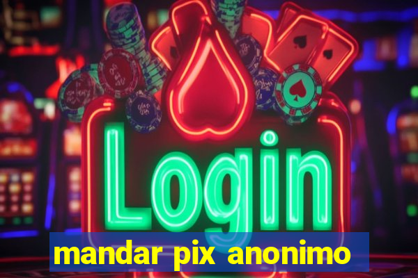 mandar pix anonimo