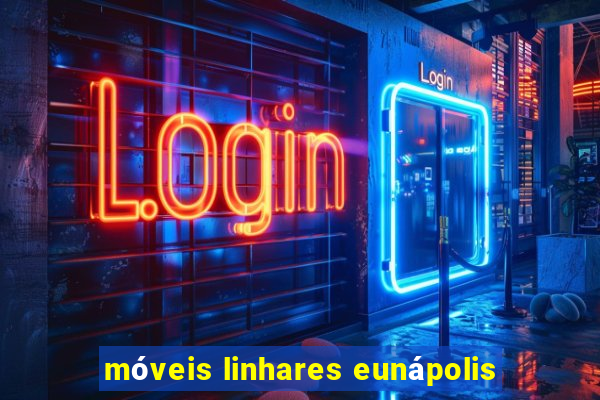móveis linhares eunápolis