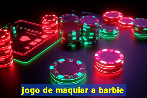 jogo de maquiar a barbie