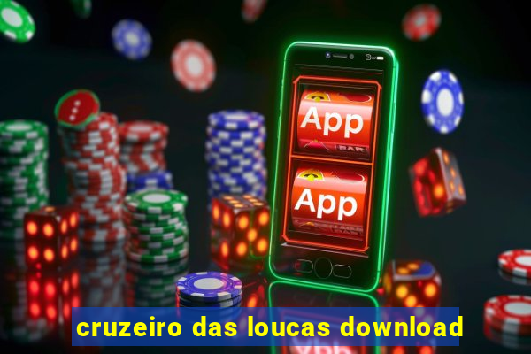 cruzeiro das loucas download